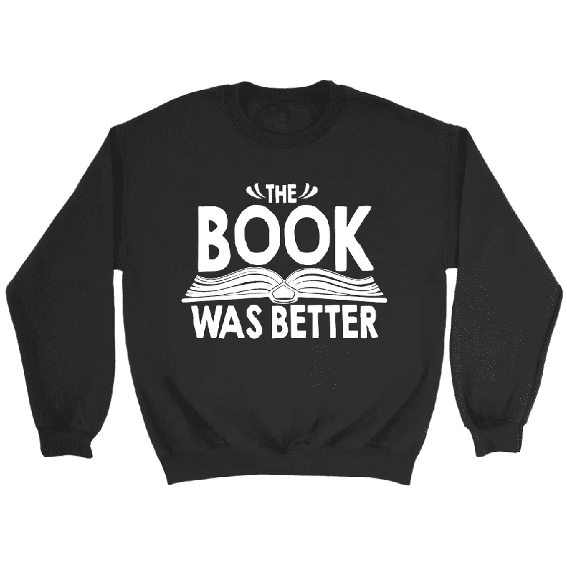 "The Book Was Better" Sweatshirt